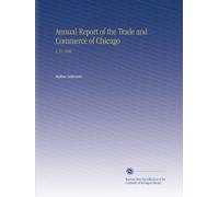 Rapporto annuale del commercio e del commercio di Chicago: V. 51 1908