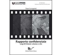 Rapporto confidenziale. Luigi di Gianni. Cinema e vita