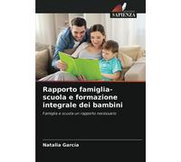 Rapporto famiglia-scuola e formazione integrale dei bambini: Famiglia e scuola un rapporto necessario
