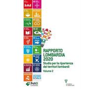 Rapporto Lombardia 2020. Vol. 2: Studio per la ripartenza dei territori lombardi.