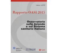 Rapporto Oasi 2015. Osservatorio sulle aziende e sul sistema sanitario italiano