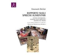 Rapporto sugli sprechi alimentari. Fattori contaminanti, incidenza sulla mortalità, gestione del rischio. Atti del Convegno (Cremona, 3-4 marzo 2017)
