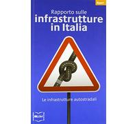 Rapporto sulle infrastrutture in Italia. Le infrastrutture autostradali
