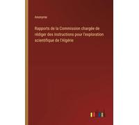 Rapports de la Commission chargée de rédiger des instructions pour l'exploration scientifique de l'Algérie