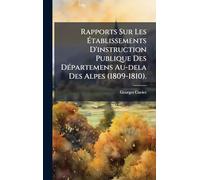 Rapports Sur Les Établissements D'instruction Publique Des DÃ(c)partemens Au-dela Des Alpes (1809-1810).