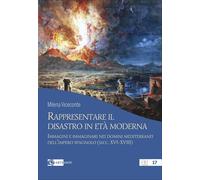Rappresentare il disastro in età moderna. Immagini e immginari nei domini medite