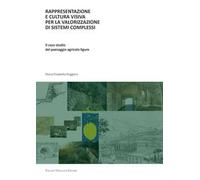 Rappresentazione e cultura visiva per la valorizzazione di sistemi complessi. Il caso studio del paesaggio agricolo ligure