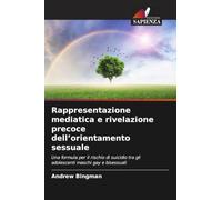 Rappresentazione mediatica e rivelazione precoce dell'orientamento sessuale: Una formula per il rischio di suicidio tra gli adolescenti maschi gay e bisessuali