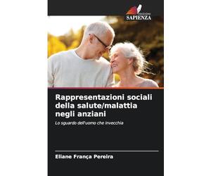 Rappresentazioni sociali della salute/malattia negli anziani: Lo sguardo dell'uomo che invecchia
