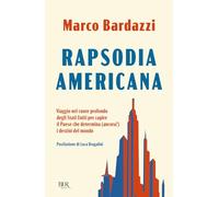 Rapsodia americana. Viaggio nel cuore profondo degli Stati Uniti per capire il Paese che determina (ancora?) i destini del mondo