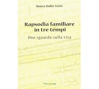 Rapsodia familiare in tre tempi. Uno sguardo sulla vita