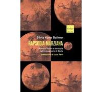 Rapsodia marziana. Scienza, fiction e ideologia nell'immaginario di Marte