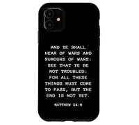 Rapture & Second Coming Gospel of Jesus - Matthew 24:6 Custodia per iPhone 11