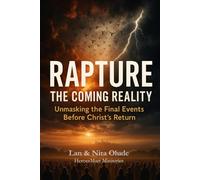 Rapture: The Coming Reality: Unmasking the Final Events Before Christ’s Return