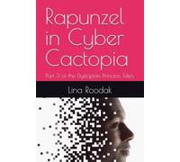 Rapunzel in Cyber Cactopia: Part 3 of the Dystopian Princess Tales.