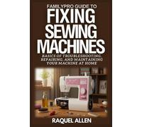 Raquel Allen FamilyPro Guide to Fixing Sewing Machines (Tascabile)