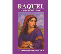 RAQUEL: LA MUJER QUE AMÓ Y ESPERÓ: Una historia de amor, espera y propósito en medio del dolor.