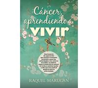 Raquel Marugan Gomez Cáncer, Aprendiendo a Vivir (Tascabile)