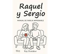 RAQUEL Y SERGIO: Manual de pareja improbable