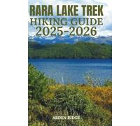 RARA LAKE TREK HIKING GUIDE 2025-2026: Discover Nepal’s Hidden Himalayan Gem Complete Trekking Routes, Itineraries, and Insider Tips for the Ultimate Adventure