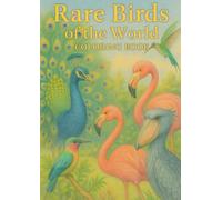 Rare Birds of the World COLORING BOOK: Discover and Color 30 Extraordinary Birds from Around the Globe