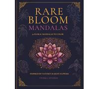 Rare Bloom Mandalas: 50 Floral Mandalas to Color