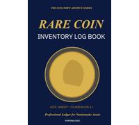 Rare Coin Inventory Log Book: Professional Numismatic Asset Record & Value Tracker | The Curator's Archive Series