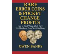 Rare Error Coins & Pocket Change Profits: How to Find, Value & Sell Rare U.S. Mint Error Coins Worth Big Money