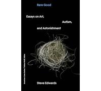 Rare Good: Essays on Art, Autism, and Astonishment
