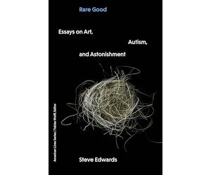 Rare Good: Essays on Art, Autism, and Astonishment