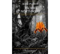 Rare Plants of the Pacific Northwest: A Beginner's Guide to Endangered Flora, Ecosystems & Conservation