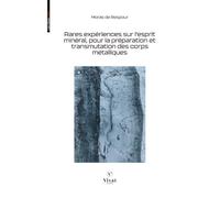 Rares expériences sur l'esprit minéral, pour la préparation et transmutation des corps métalliques
