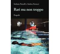 Rari ma non troppi - Pinnelli Stefania, Fiorucci Andrea