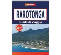 Rarotonga Guida Di Viaggio 2026: Antichi sentieri, mercati dell'artigianato, cucina locale e avventure oceaniche in un'isola circondata da coralli