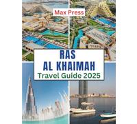 Ras Al Khaimah Travel Guide 2025: Time to Visit, Must-See Places, Top Accommodations, Rules and Regulations to Follow, and the Best Restaurants Across the Country