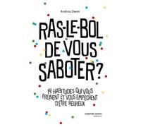 Ras-le-bol de vous saboter ? - 14 habitudes pour vous libérer de vos mauvaises habitudes et retrouver le bonheur