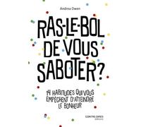 Ras-le-bol de vous saboter ?: 14 habitudes qui vous freinent et vous empêchent d'être heureux