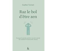 Ras le bol d'être zen: Pourquoi la pensée positive c’est de la merde (et comment vraiment aller mieux)