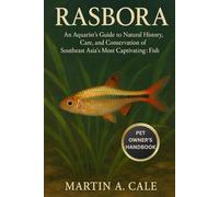RASBORA: An Aquarist’s Guide to the Natural History, Care, and Conservation of Southeast Asia’s Most Captivating Fish.