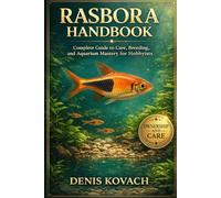 RASBORA HANDBOOK: Rasbora Handbook: Complete Guide to Care, Breeding, and Aquarium Mastery for Hobbyists