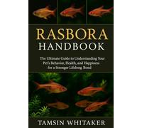 RASBORA HANDBOOK: The Ultimate Guide to Understanding Your Pet’s Behavior, Health, and Happiness for a Stronger Lifelong Bond