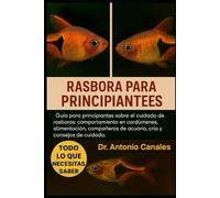 RASBORA PARA PRINCIPIANTES: Guía para principiantes sobre el cuidado de rasboras: comportamiento en cardúmenes, alimentación, compañeros de acuario, cría y consejos de cuidado.