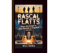 RASCAL FLATTS: VOICES THAT CARRIED US FROM NASHVILLE TO EVERYWHERE (2025 EDITION)