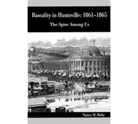 Rascality in Huntsville, 1861-1865: Spies Among Us