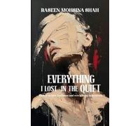 Raseen Mohsina Everything I Lost In The Quiet Poems on love, loneli (Tascabile)
