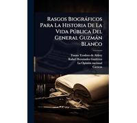 Rasgos Biogràficos Para La Historia De La Vida Pðblica Del General Guzmàn Blanco