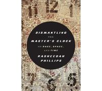 Rasheedah Phillips Dismantling the Master's Clock (Tascabile)
