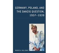 Rashid A. Hallow Germany, Poland, and the Danzig Question, 1937-19 (Tascabile)