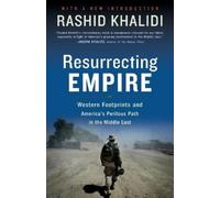 Rashid Khalidi Resurrecting Empire (Tascabile)