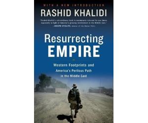 Rashid Khalidi Resurrecting Empire (Tascabile)